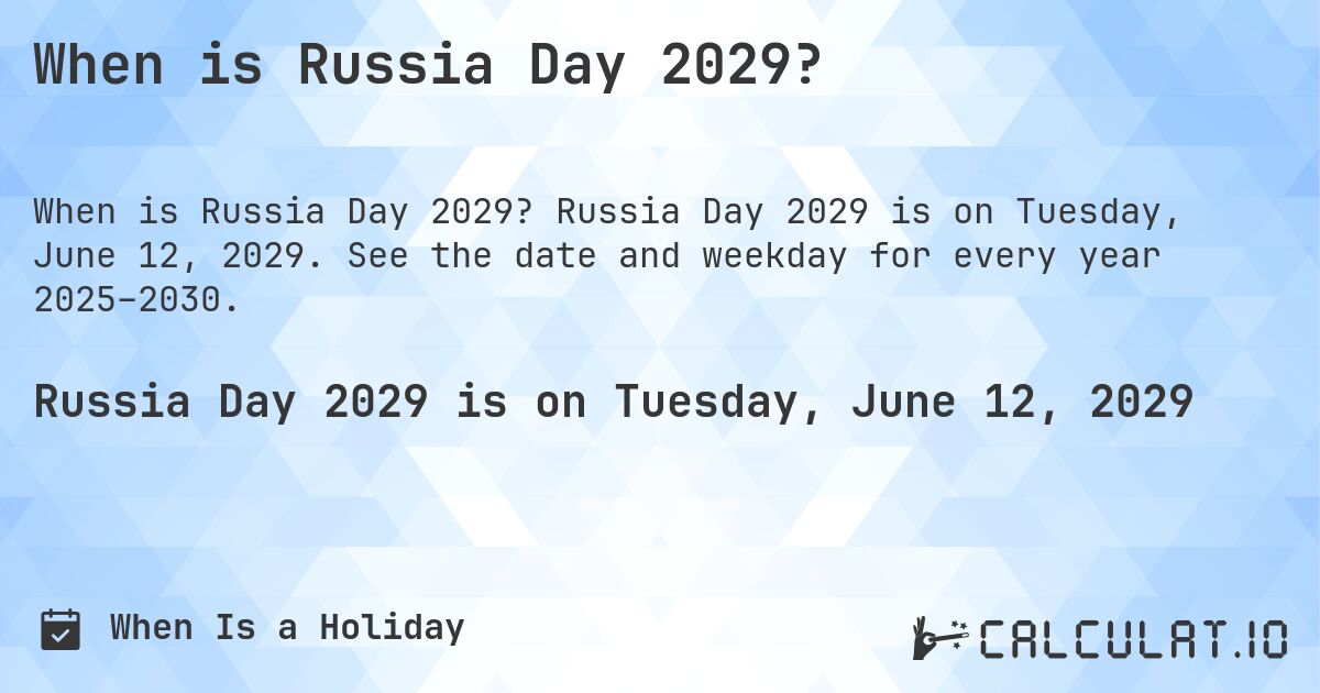 When is Russia Day 2029?. Russia Day 2029 is on Tuesday, June 12, 2029. See the date and weekday for every year 2025–2030.
