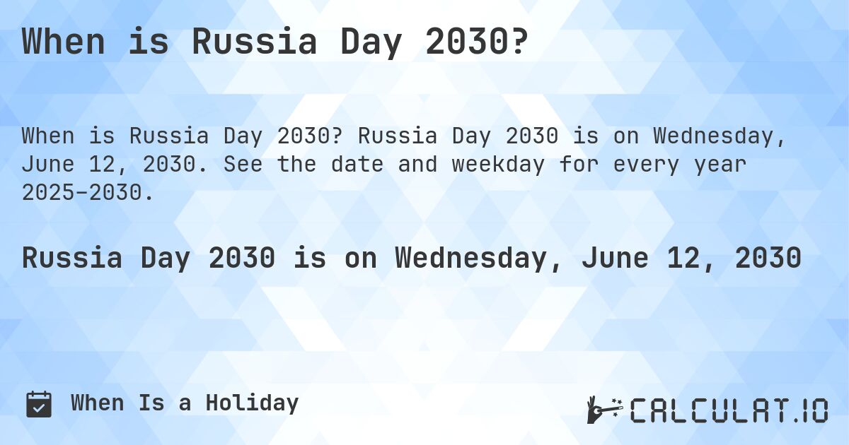 When is Russia Day 2030?. Russia Day 2030 is on Wednesday, June 12, 2030. See the date and weekday for every year 2025–2030.