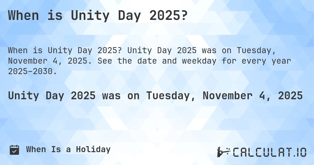 When is Unity Day 2025?. Unity Day 2025 was on Tuesday, November 4, 2025. See the date and weekday for every year 2025–2030.