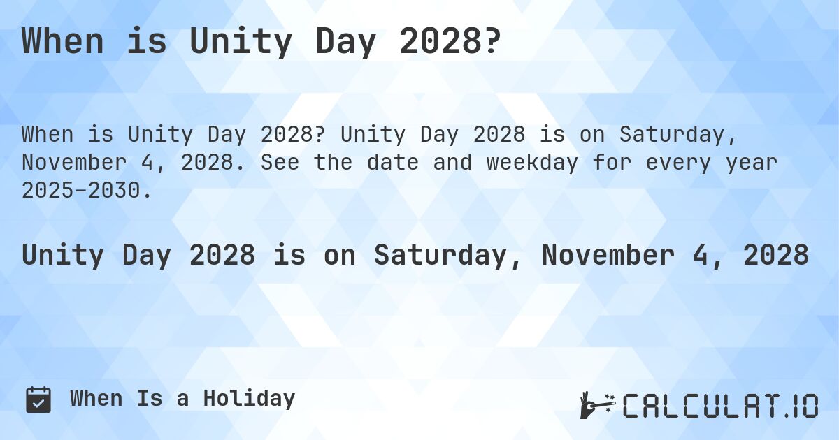 When is Unity Day 2028?. Unity Day 2028 is on Saturday, November 4, 2028. See the date and weekday for every year 2025–2030.