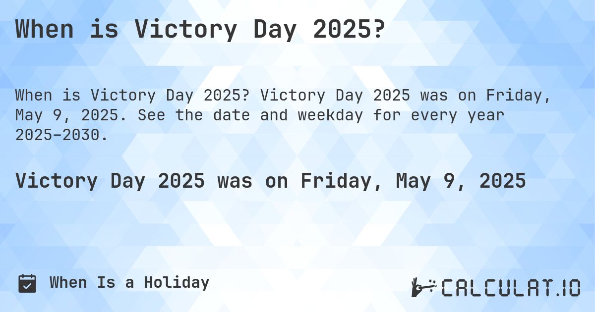 When is Victory Day 2025?. Victory Day 2025 was on Friday, May 9, 2025. See the date and weekday for every year 2025–2030.