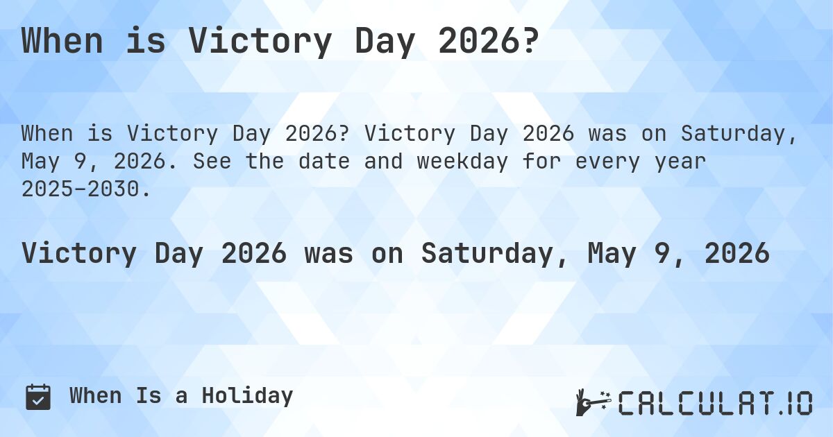 When is Victory Day 2026?. Victory Day 2026 was on Saturday, May 9, 2026. See the date and weekday for every year 2025–2030.