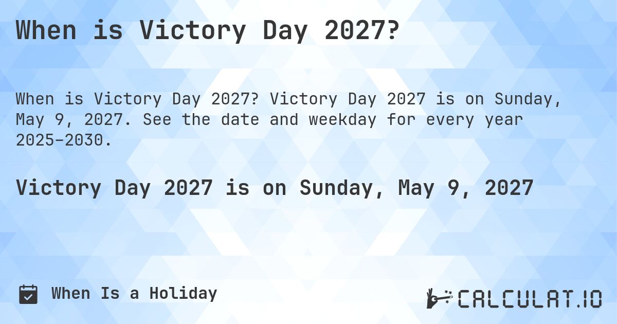 When is Victory Day 2027?. Victory Day 2027 is on Sunday, May 9, 2027. See the date and weekday for every year 2025–2030.