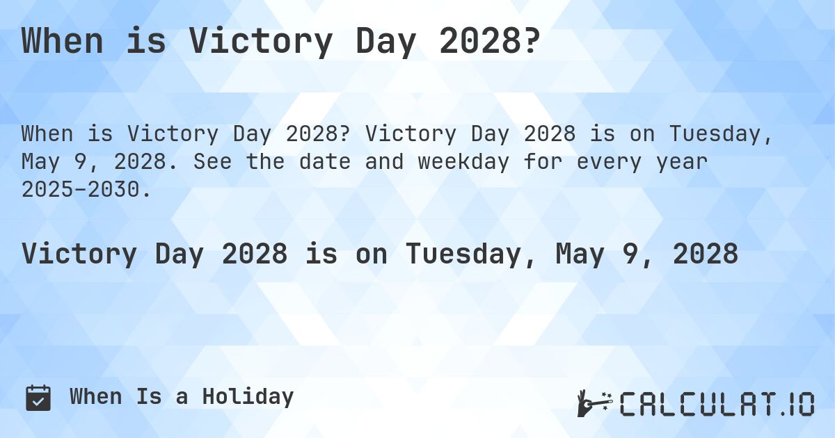 When is Victory Day 2028?. Victory Day 2028 is on Tuesday, May 9, 2028. See the date and weekday for every year 2025–2030.
