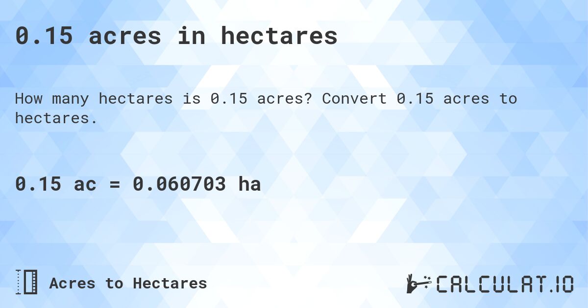 0.15 acres in hectares. Convert 0.15 acres to hectares.