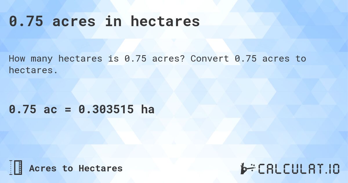 0.75 acres in hectares. Convert 0.75 acres to hectares.