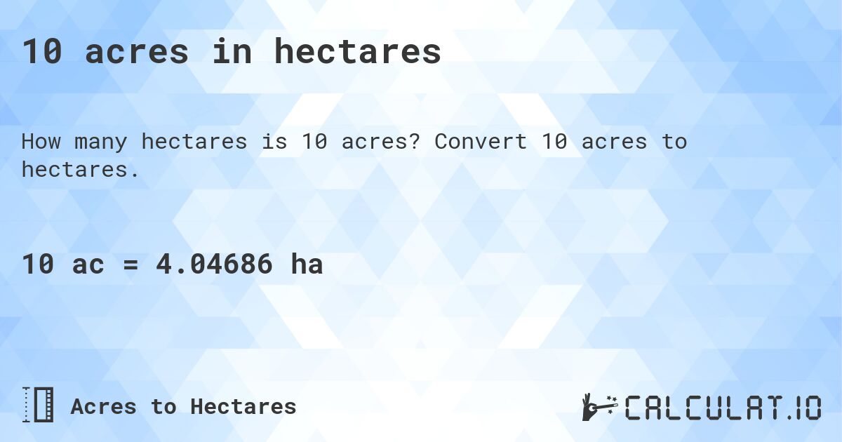10 acres in hectares. Convert 10 acres to hectares.