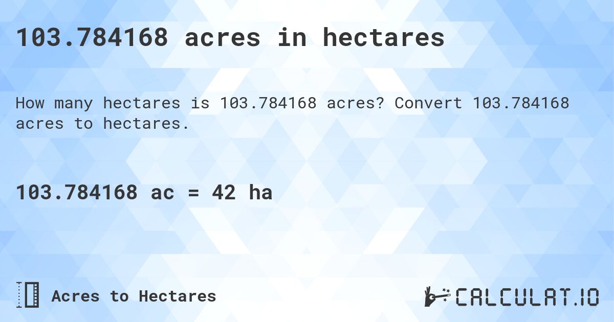 103.784168 acres in hectares. Convert 103.784168 acres to hectares.