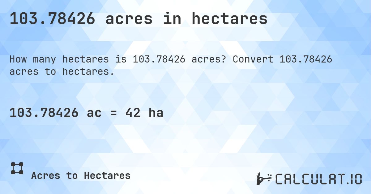 103.78426 acres in hectares. Convert 103.78426 acres to hectares.