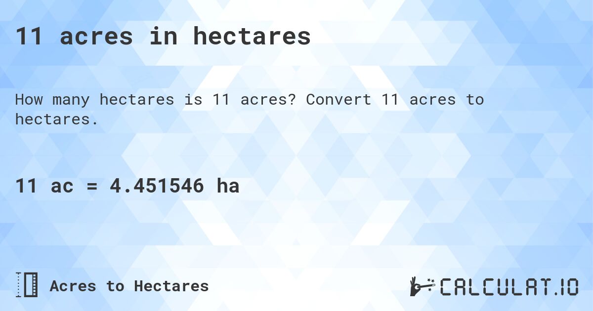11 acres in hectares. Convert 11 acres to hectares.