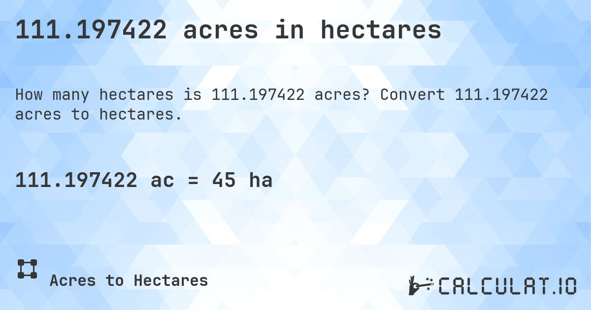 111.197422 acres in hectares. Convert 111.197422 acres to hectares.