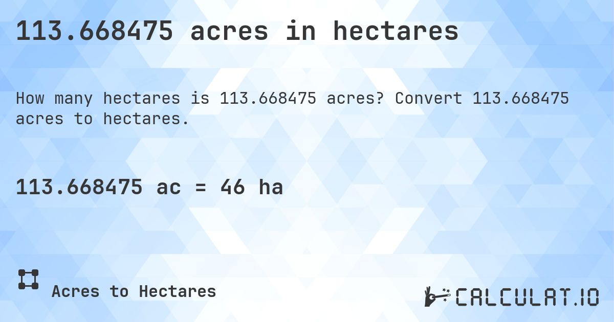 113.668475 acres in hectares. Convert 113.668475 acres to hectares.