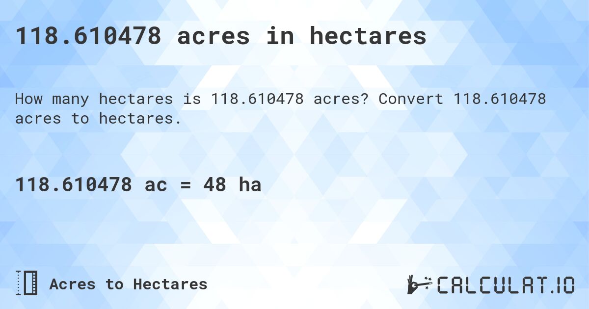 118.610478 acres in hectares. Convert 118.610478 acres to hectares.