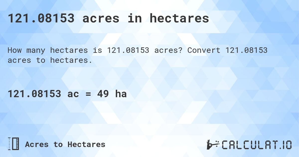 121.08153 acres in hectares. Convert 121.08153 acres to hectares.