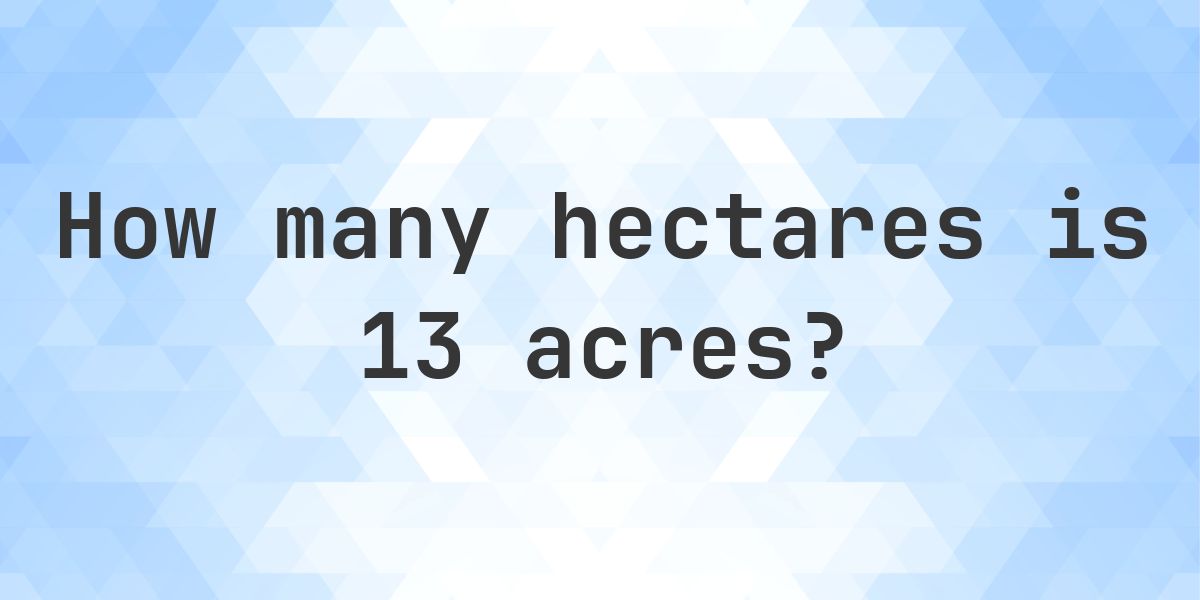 13 acres in hectares - Calculatio