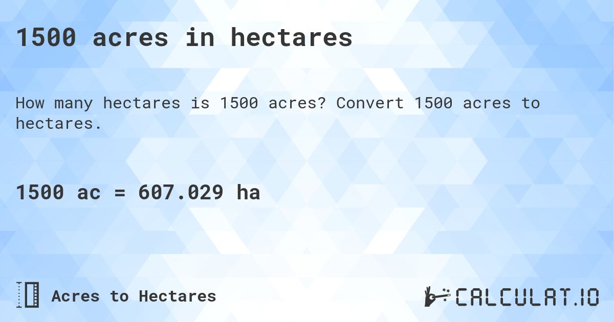 1500 acres in hectares. Convert 1500 acres to hectares.