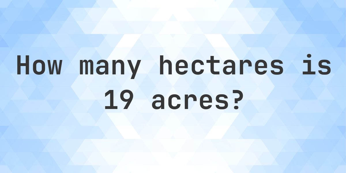 19 acres in hectares - Calculatio