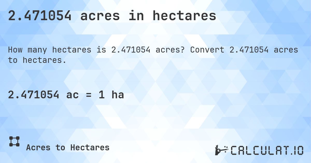 2.471054 acres in hectares. Convert 2.471054 acres to hectares.