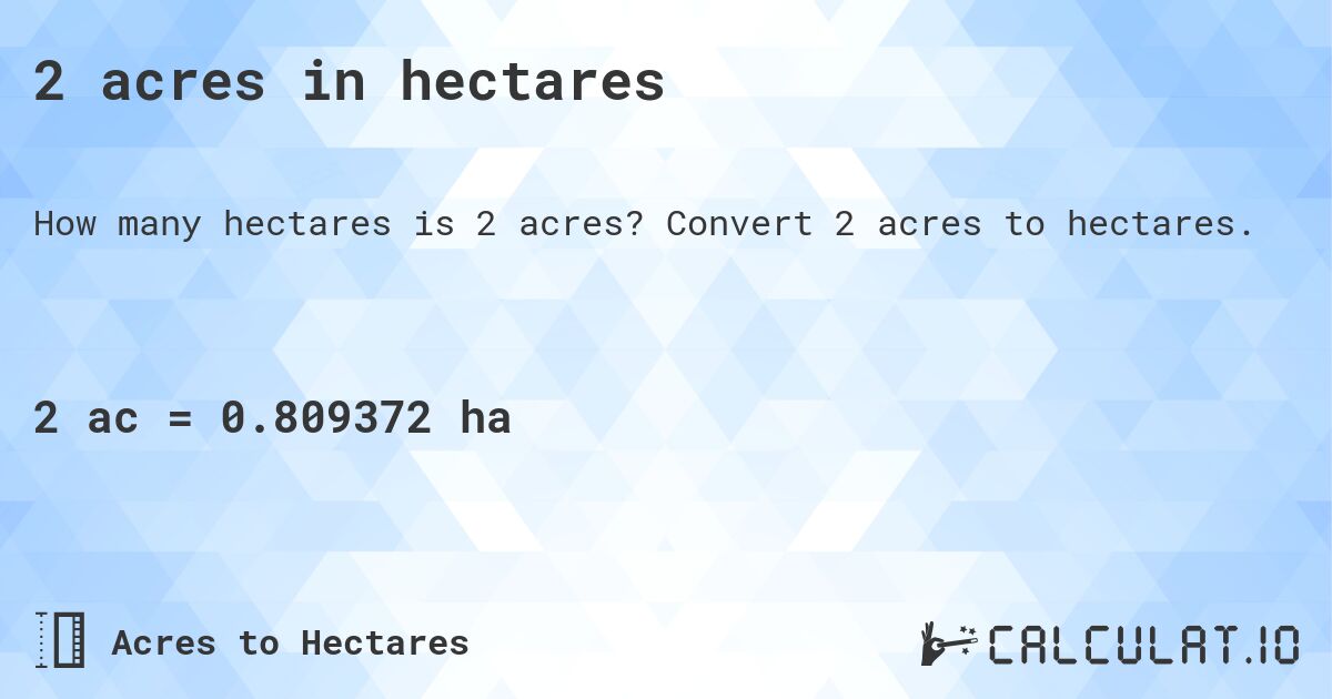 2 acres in hectares. Convert 2 acres to hectares.