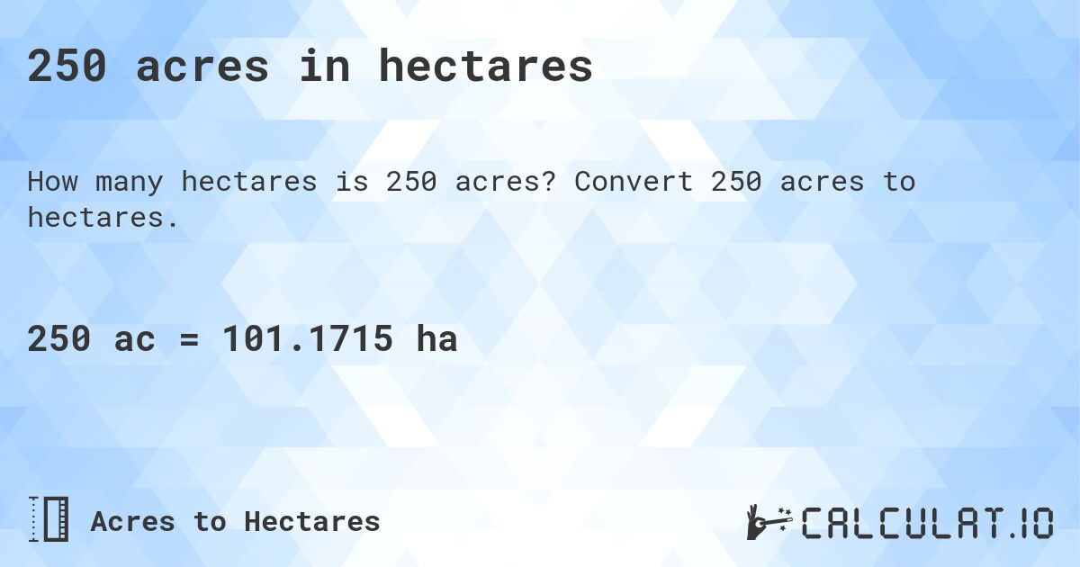 250 acres in hectares. Convert 250 acres to hectares.