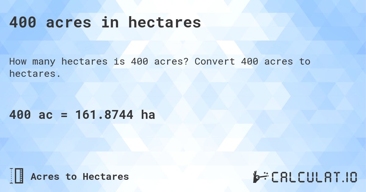 400 acres in hectares. Convert 400 acres to hectares.