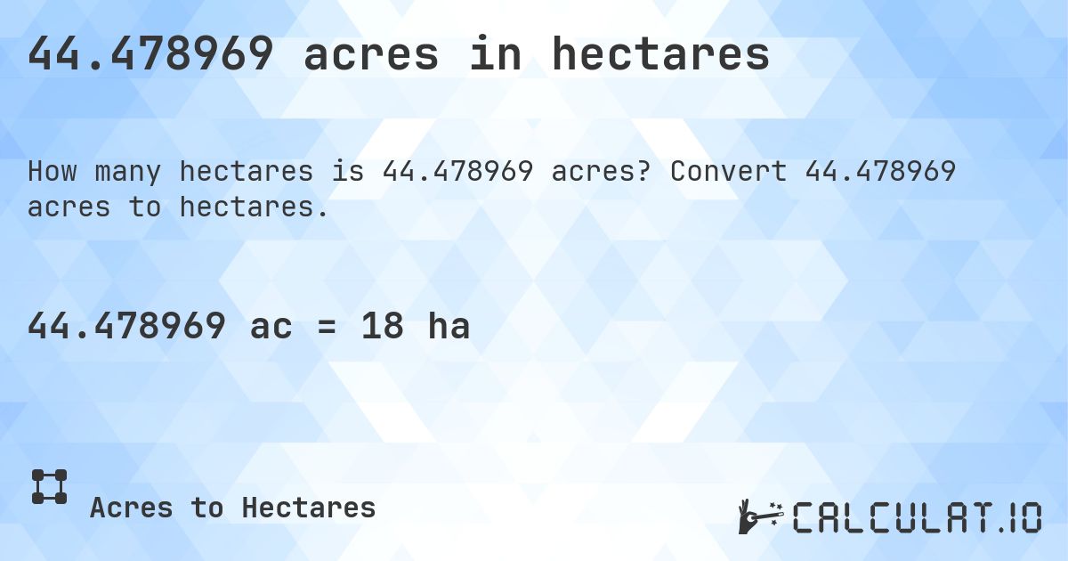 44.478969 acres in hectares. Convert 44.478969 acres to hectares.