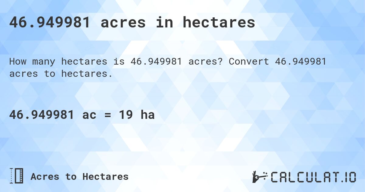 46.949981 acres in hectares. Convert 46.949981 acres to hectares.