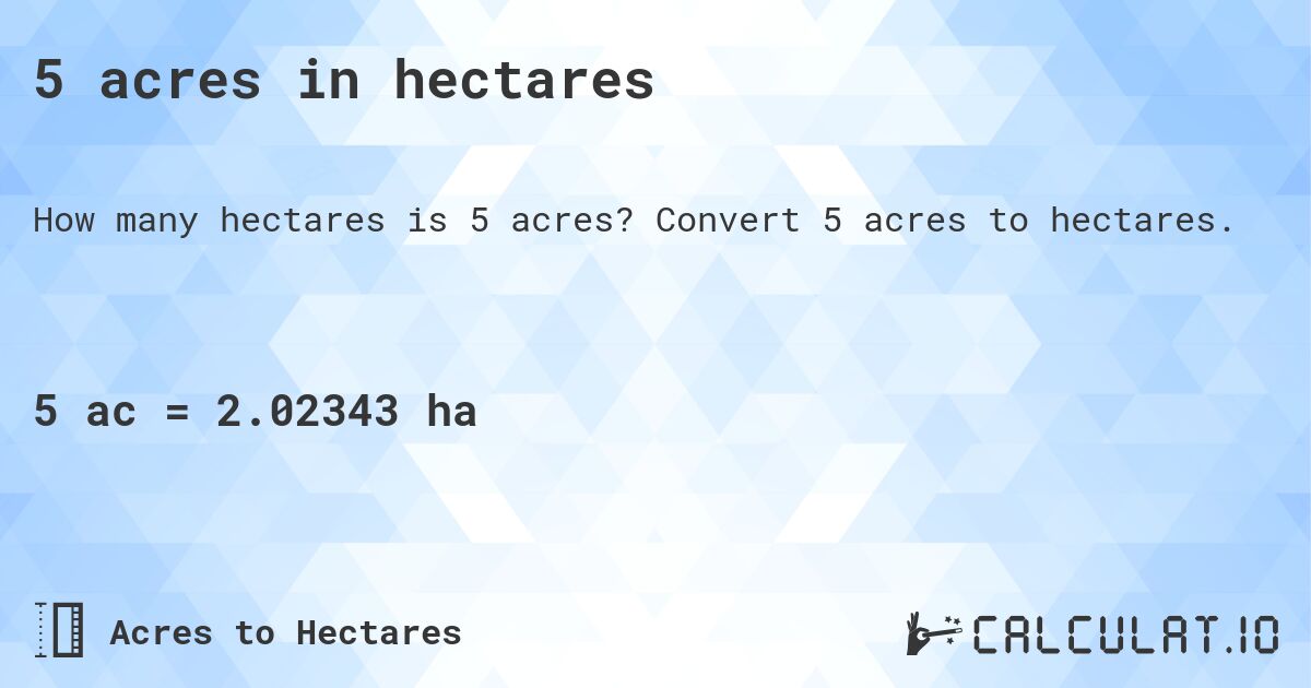 5 acres in hectares. Convert 5 acres to hectares.