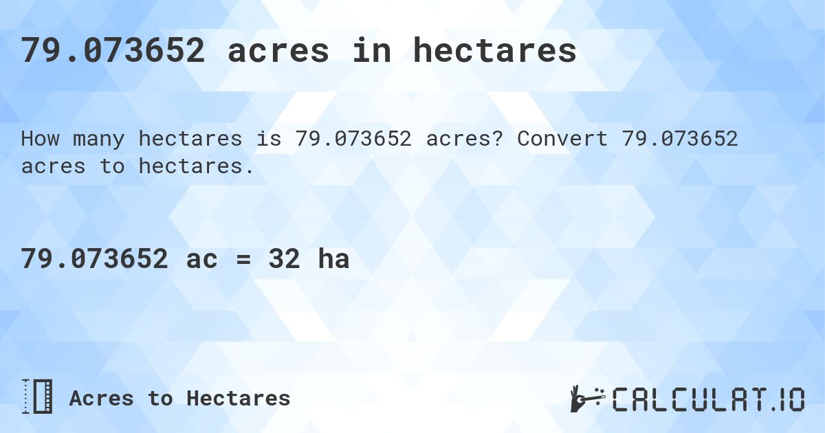 79.073652 acres in hectares. Convert 79.073652 acres to hectares.