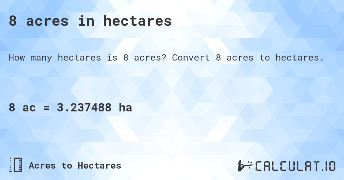 8 acres in hectares. Convert 8 acres to hectares.