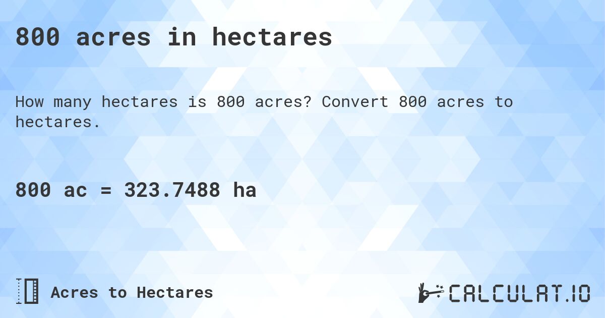 800 acres in hectares. Convert 800 acres to hectares.