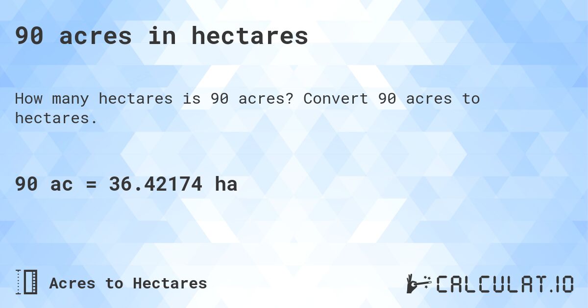 90 acres in hectares. Convert 90 acres to hectares.