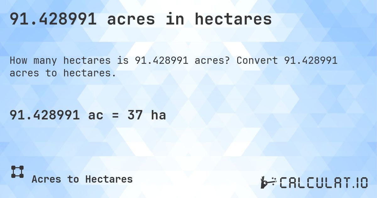 91.428991 acres in hectares. Convert 91.428991 acres to hectares.