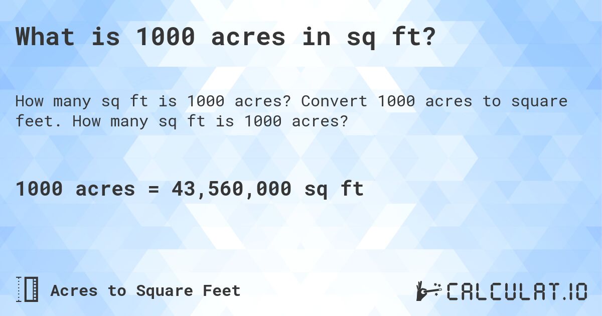 What is 1000 acres in sq ft?. Convert 1000 acres to square feet. How many sq ft is 1000 acres?