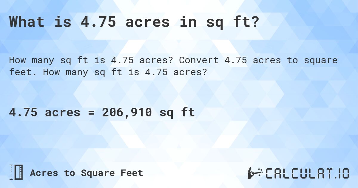 What is 4.75 acres in sq ft?. Convert 4.75 acres to square feet. How many sq ft is 4.75 acres?