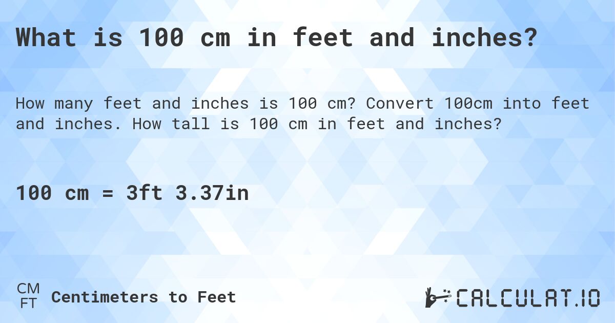 What is 100 cm in feet and inches?. Convert 100cm into feet and inches. How tall is 100 cm in feet and inches?
