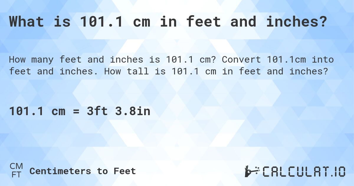 What is 101.1 cm in feet and inches?. Convert 101.1cm into feet and inches. How tall is 101.1 cm in feet and inches?