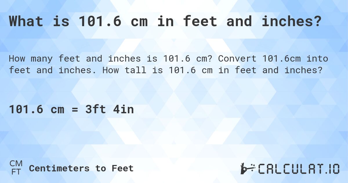 What is 101.6 cm in feet and inches?. Convert 101.6cm into feet and inches. How tall is 101.6 cm in feet and inches?