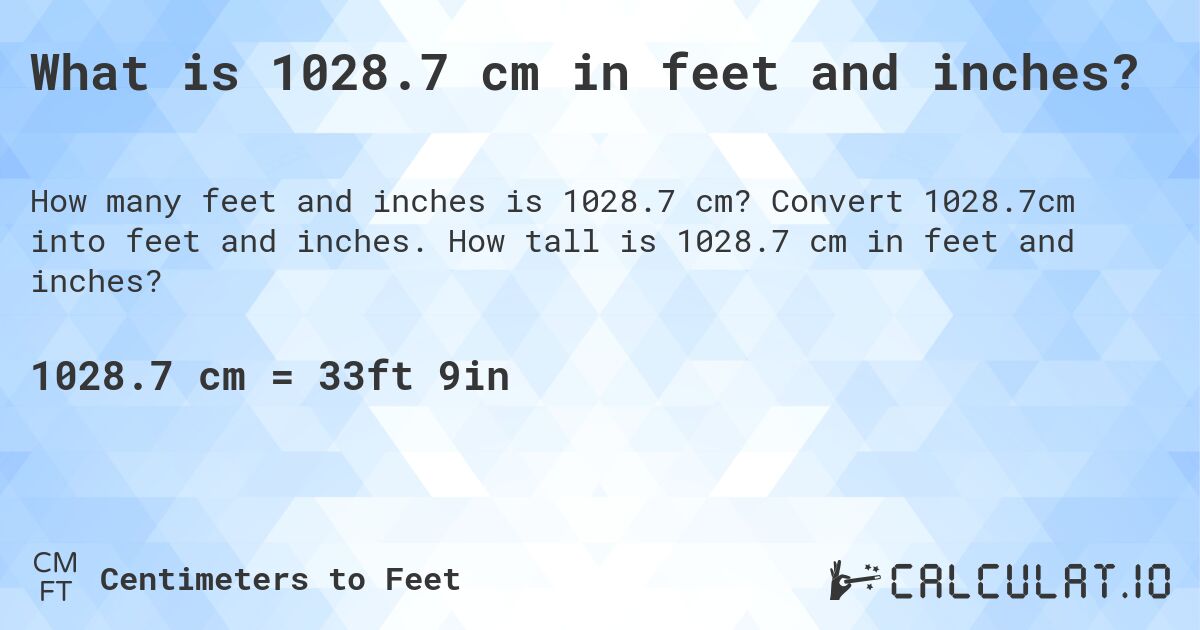 What is 1028.7 cm in feet and inches?. Convert 1028.7cm into feet and inches. How tall is 1028.7 cm in feet and inches?