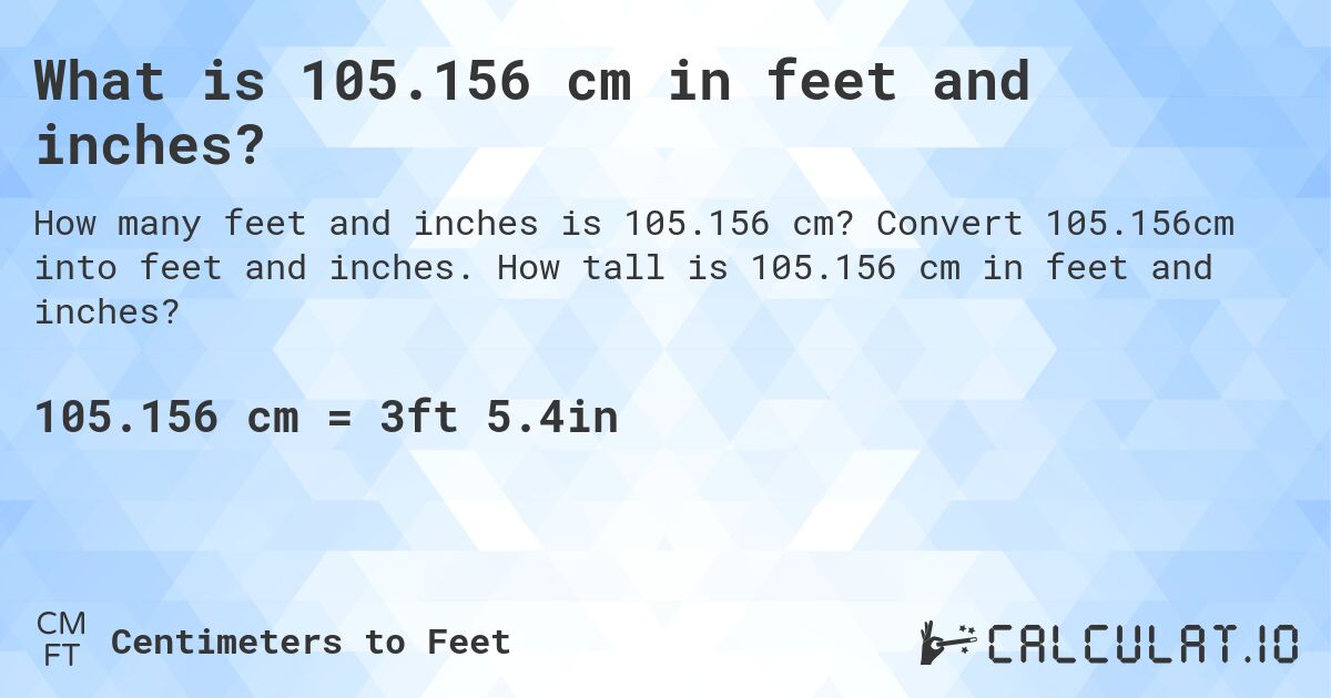 What is 105.156 cm in feet and inches?. Convert 105.156cm into feet and inches. How tall is 105.156 cm in feet and inches?