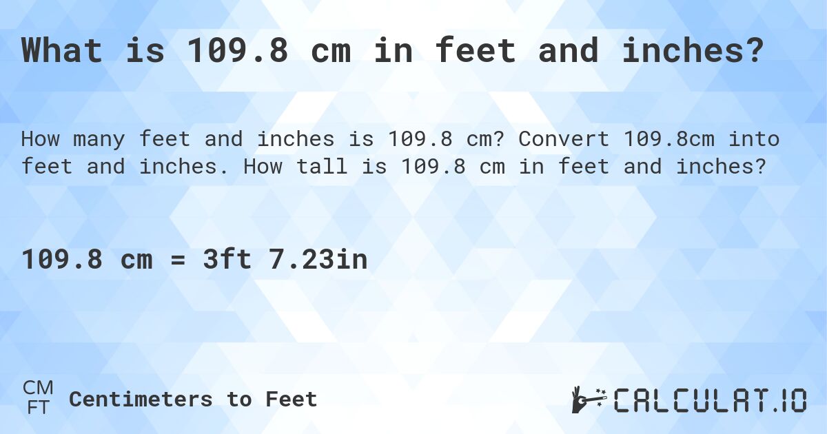 What is 109.8 cm in feet and inches?. Convert 109.8cm into feet and inches. How tall is 109.8 cm in feet and inches?