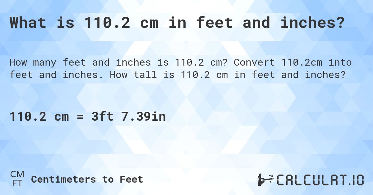 What is 110.2 cm in feet and inches?. Convert 110.2cm into feet and inches. How tall is 110.2 cm in feet and inches?