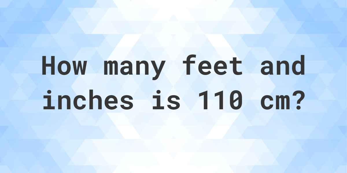 What Is 110 Cm In Feet And Inches Calculatio