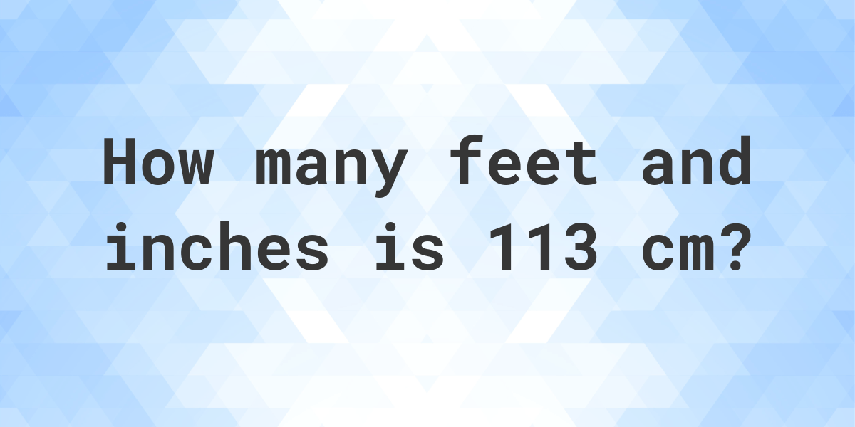 what-is-113-cm-in-feet-and-inches-calculatio