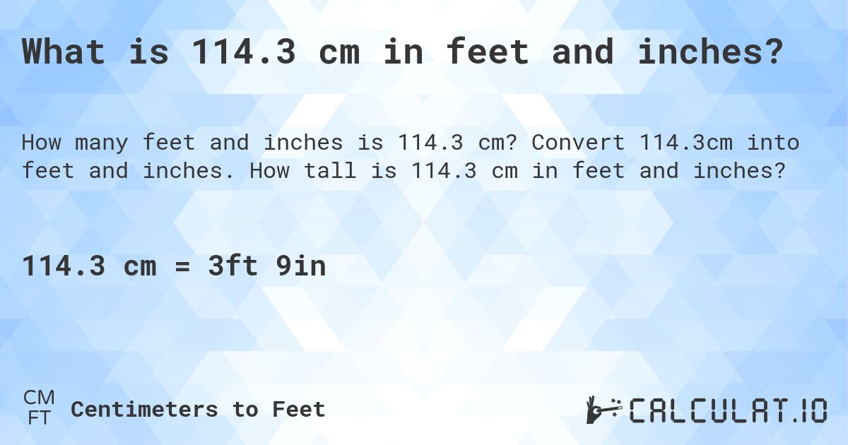 What is 114.3 cm in feet and inches?. Convert 114.3cm into feet and inches. How tall is 114.3 cm in feet and inches?