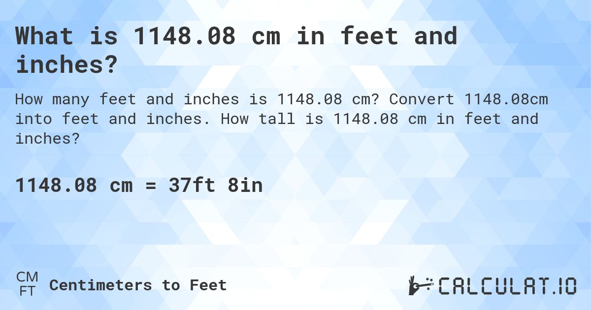 What is 1148.08 cm in feet and inches?. Convert 1148.08cm into feet and inches. How tall is 1148.08 cm in feet and inches?