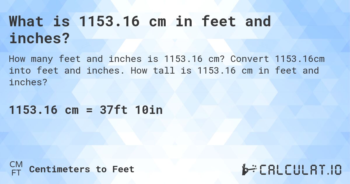 What is 1153.16 cm in feet and inches?. Convert 1153.16cm into feet and inches. How tall is 1153.16 cm in feet and inches?