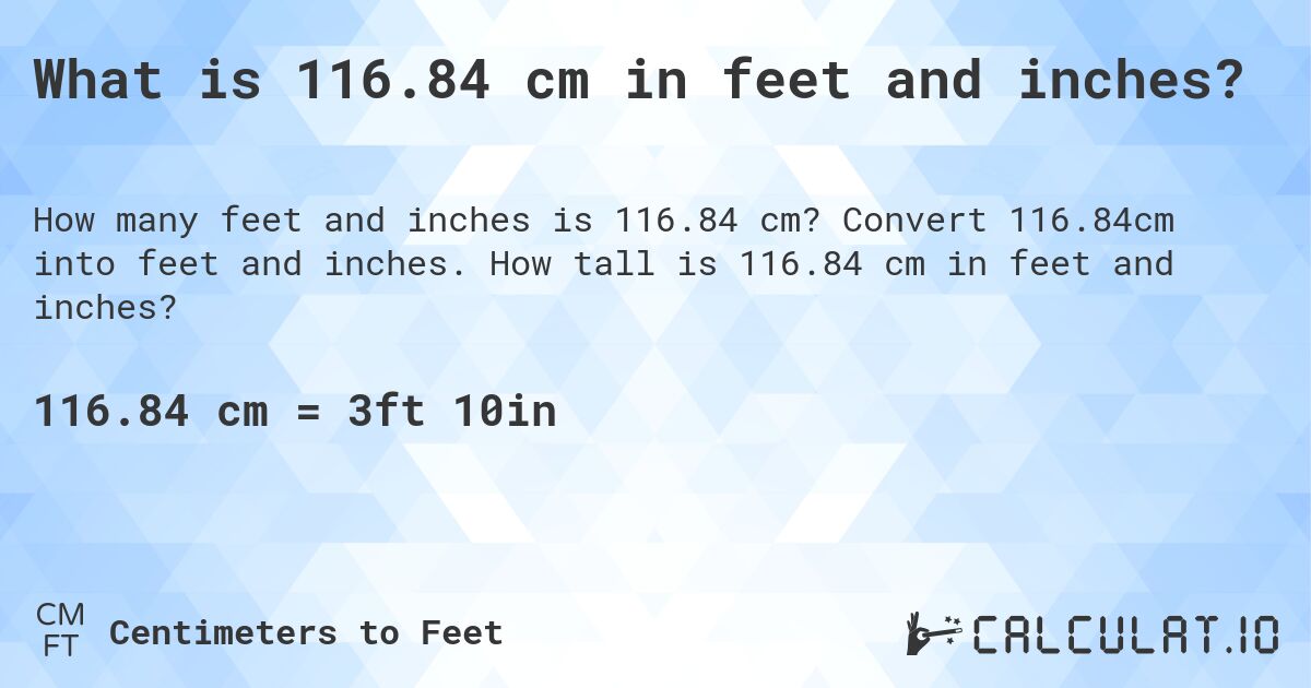 What is 116.84 cm in feet and inches?. Convert 116.84cm into feet and inches. How tall is 116.84 cm in feet and inches?