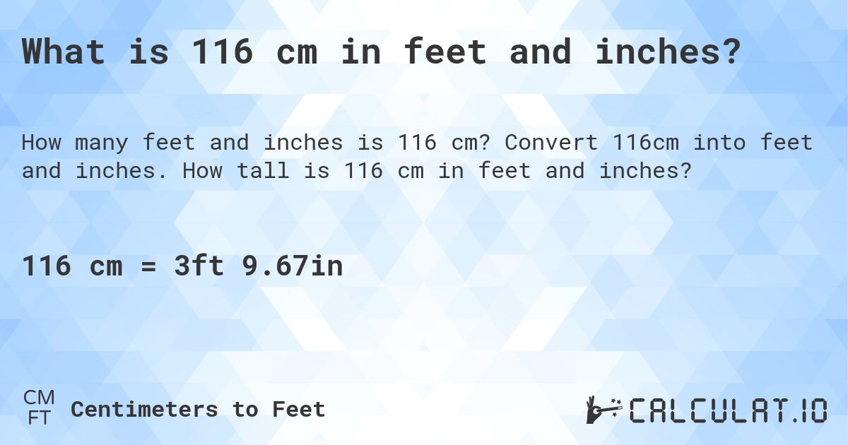 What is 116 cm in feet and inches?. Convert 116cm into feet and inches. How tall is 116 cm in feet and inches?