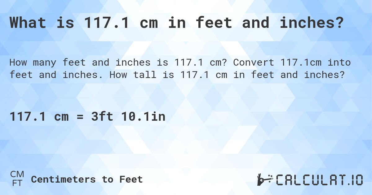What is 117.1 cm in feet and inches?. Convert 117.1cm into feet and inches. How tall is 117.1 cm in feet and inches?